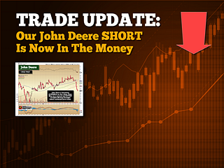 TRADE UPDATE:  Our John Deere Short Trade Is Now In The Money